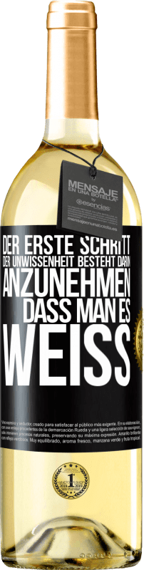29,95 € Kostenloser Versand | Weißwein WHITE Ausgabe Der erste Schritt der Unwissenheit besteht darin, anzunehmen, dass man es weiß Schwarzes Etikett. Anpassbares Etikett Junger Wein Ernte 2023 Verdejo