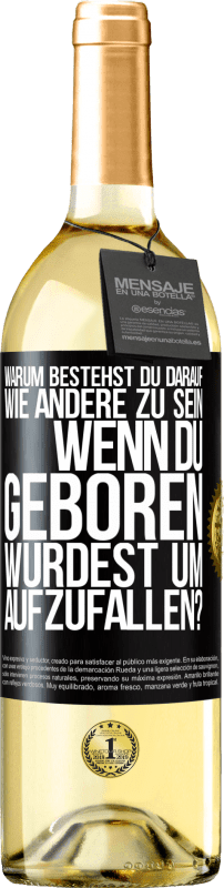 29,95 € Kostenloser Versand | Weißwein WHITE Ausgabe Warum bestehst du darauf, wie andere zu sein, wenn du geboren wurdest um aufzufallen? Schwarzes Etikett. Anpassbares Etikett Junger Wein Ernte 2024 Verdejo