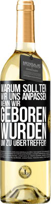 29,95 € Kostenloser Versand | Weißwein WHITE Ausgabe Warum sollten wir uns anpassen, wenn wir geboren wurden, um zu übertreffen? Schwarzes Etikett. Anpassbares Etikett Junger Wein Ernte 2023 Verdejo