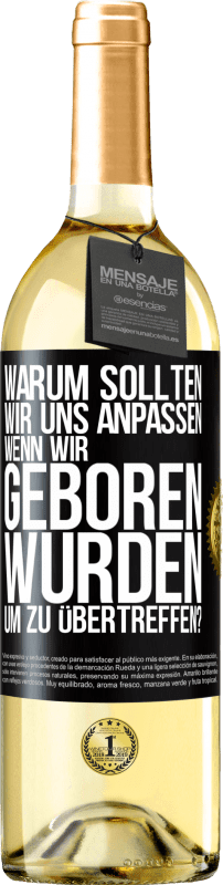 29,95 € Kostenloser Versand | Weißwein WHITE Ausgabe Warum sollten wir uns anpassen, wenn wir geboren wurden, um zu übertreffen? Schwarzes Etikett. Anpassbares Etikett Junger Wein Ernte 2024 Verdejo