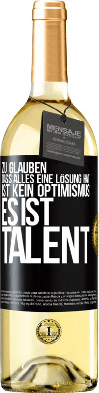 29,95 € Kostenloser Versand | Weißwein WHITE Ausgabe Zu glauben. dass alles eine Lösung hat ist kein Optimismus. Es ist Talent Schwarzes Etikett. Anpassbares Etikett Junger Wein Ernte 2023 Verdejo