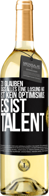 29,95 € Kostenloser Versand | Weißwein WHITE Ausgabe Zu glauben. dass alles eine Lösung hat ist kein Optimismus. Es ist Talent Schwarzes Etikett. Anpassbares Etikett Junger Wein Ernte 2024 Verdejo