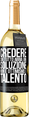 29,95 € Spedizione Gratuita | Vino bianco Edizione WHITE Credere che tutto abbia una soluzione non è ottimismo. È talento Etichetta Nera. Etichetta personalizzabile Vino giovane Raccogliere 2023 Verdejo