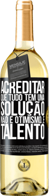 29,95 € Envio grátis | Vinho branco Edição WHITE Acreditar que tudo tem uma solução não é otimismo. Está lento Etiqueta Preta. Etiqueta personalizável Vinho jovem Colheita 2023 Verdejo