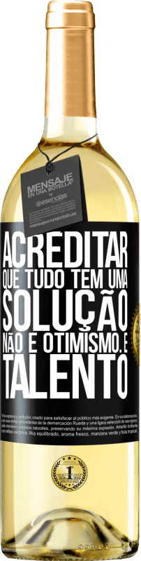 29,95 € Envio grátis | Vinho branco Edição WHITE Acreditar que tudo tem uma solução não é otimismo. Está lento Etiqueta Preta. Etiqueta personalizável Vinho jovem Colheita 2025 Verdejo