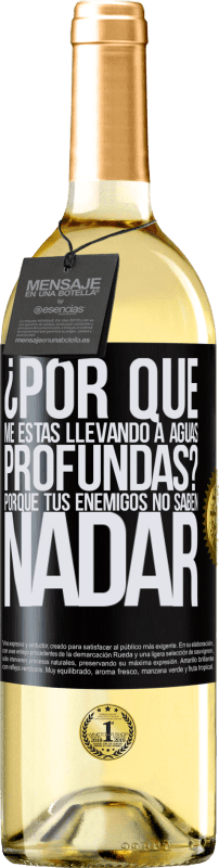 29,95 € Envío gratis | Vino Blanco Edición WHITE ¿Por qué me estás llevando a aguas profundas? Porque tus enemigos no saben nadar Etiqueta Negra. Etiqueta personalizable Vino joven Cosecha 2024 Verdejo