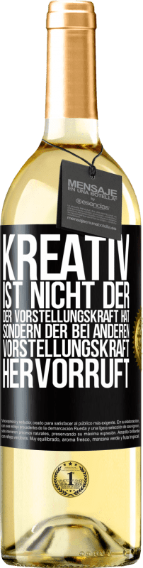 29,95 € Kostenloser Versand | Weißwein WHITE Ausgabe Kreativ ist nicht der, der Vorstellungskraft hat, sondern der bei anderen Vorstellungskraft hervorruft Schwarzes Etikett. Anpassbares Etikett Junger Wein Ernte 2024 Verdejo