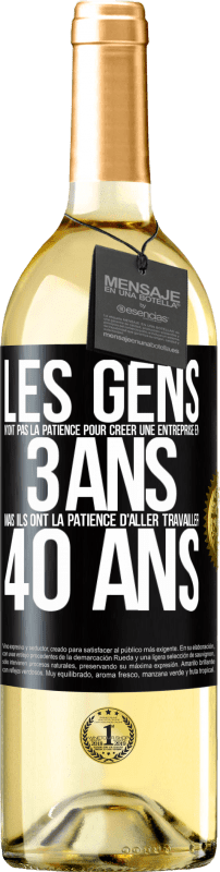 29,95 € Envoi gratuit | Vin blanc Édition WHITE Les gens n'ont pas la patience pour créer une entreprise en 3 ans. Mais ils ont la patience d'aller travailler 40 ans Étiquette Noire. Étiquette personnalisable Vin jeune Récolte 2024 Verdejo