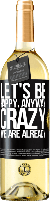 29,95 € Бесплатная доставка | Белое вино Издание WHITE Давайте будем счастливы, всего, сумасшедшие мы уже Черная метка. Настраиваемая этикетка Молодое вино Урожай 2023 Verdejo