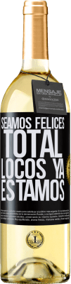 29,95 € Envío gratis | Vino Blanco Edición WHITE Seamos felices, total, locos ya estamos Etiqueta Negra. Etiqueta personalizable Vino joven Cosecha 2023 Verdejo