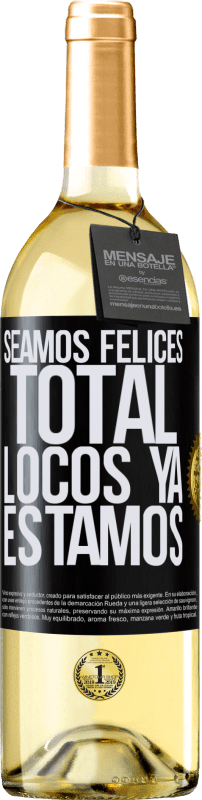 29,95 € Envío gratis | Vino Blanco Edición WHITE Seamos felices, total, locos ya estamos Etiqueta Negra. Etiqueta personalizable Vino joven Cosecha 2024 Verdejo