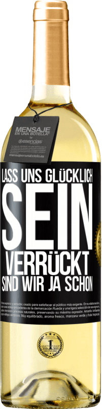 29,95 € Kostenloser Versand | Weißwein WHITE Ausgabe Lass uns glücklich sein, verrückt sind wir ja schon Schwarzes Etikett. Anpassbares Etikett Junger Wein Ernte 2024 Verdejo