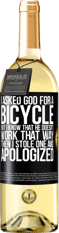 29,95 € Free Shipping | White Wine WHITE Edition I asked God for a bicycle, but I know that He doesn't work that way. Then I stole one, and apologized Black Label. Customizable label Young wine Harvest 2023 Verdejo