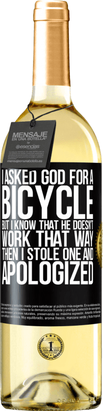 29,95 € Free Shipping | White Wine WHITE Edition I asked God for a bicycle, but I know that He doesn't work that way. Then I stole one, and apologized Black Label. Customizable label Young wine Harvest 2025 Verdejo