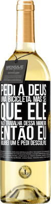 29,95 € Envio grátis | Vinho branco Edição WHITE Pedi a Deus uma bicicleta, mas sei que Ele não trabalha dessa maneira. Então eu roubei um e pedi desculpas Etiqueta Preta. Etiqueta personalizável Vinho jovem Colheita 2023 Verdejo