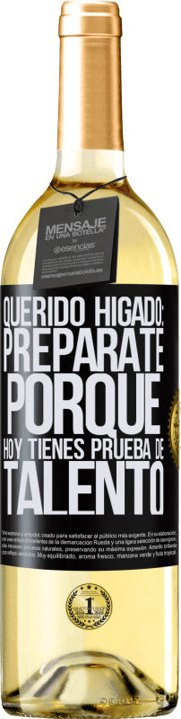 29,95 € Envío gratis | Vino Blanco Edición WHITE Querido hígado: prepárate porque hoy tienes prueba de talento Etiqueta Negra. Etiqueta personalizable Vino joven Cosecha 2024 Verdejo