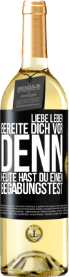 29,95 € Kostenloser Versand | Weißwein WHITE Ausgabe Liebe Leber, bereite dich vor, denn heute hast du einen Begabungstest Schwarzes Etikett. Anpassbares Etikett Junger Wein Ernte 2024 Verdejo