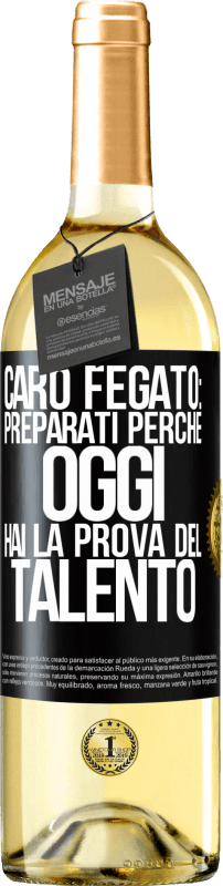 29,95 € Spedizione Gratuita | Vino bianco Edizione WHITE Caro fegato: preparati perché oggi hai la prova del talento Etichetta Nera. Etichetta personalizzabile Vino giovane Raccogliere 2024 Verdejo