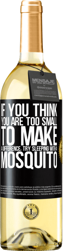 29,95 € Free Shipping | White Wine WHITE Edition If you think you are too small to make a difference, try sleeping with a mosquito Black Label. Customizable label Young wine Harvest 2023 Verdejo
