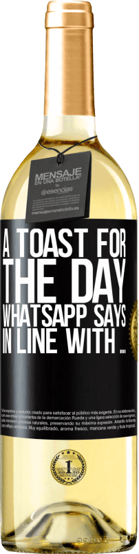 29,95 € Free Shipping | White Wine WHITE Edition A toast for the day WhatsApp says In line with ... Black Label. Customizable label Young wine Harvest 2024 Verdejo