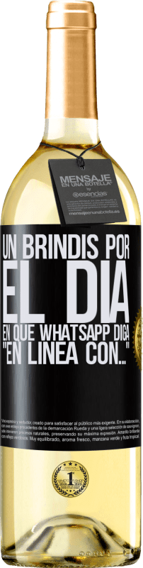 29,95 € Envío gratis | Vino Blanco Edición WHITE Un brindis por el día en que Whatsapp diga En línea con… Etiqueta Negra. Etiqueta personalizable Vino joven Cosecha 2023 Verdejo