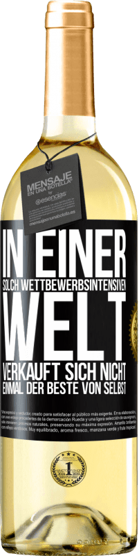 29,95 € Kostenloser Versand | Weißwein WHITE Ausgabe In einer solch wettbewerbsintensiven Welt verkauft sich nicht einmal der Beste von selbst Schwarzes Etikett. Anpassbares Etikett Junger Wein Ernte 2024 Verdejo