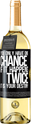 29,95 € Free Shipping | White Wine WHITE Edition You only have one chance. If it happens twice, it is your destiny Black Label. Customizable label Young wine Harvest 2025 Verdejo