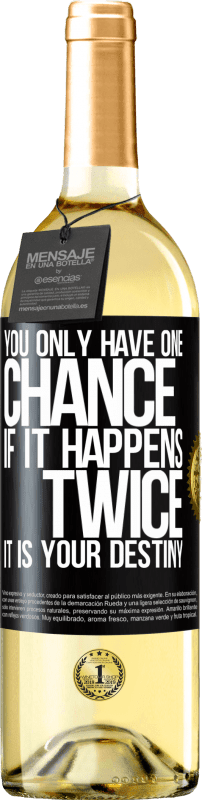 29,95 € Free Shipping | White Wine WHITE Edition You only have one chance. If it happens twice, it is your destiny Black Label. Customizable label Young wine Harvest 2024 Verdejo