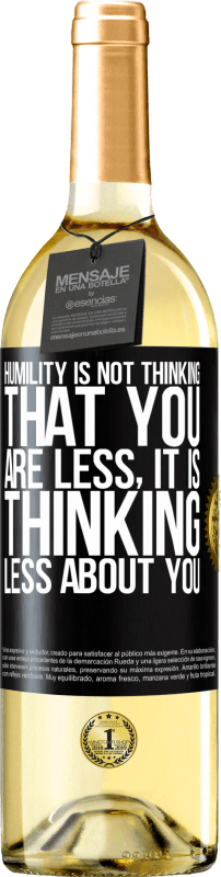 29,95 € Free Shipping | White Wine WHITE Edition Humility is not thinking that you are less, it is thinking less about you Black Label. Customizable label Young wine Harvest 2023 Verdejo