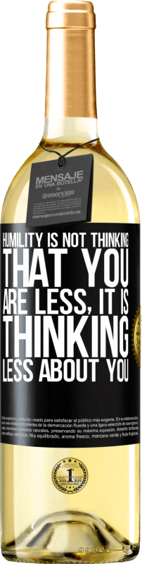 29,95 € Free Shipping | White Wine WHITE Edition Humility is not thinking that you are less, it is thinking less about you Black Label. Customizable label Young wine Harvest 2024 Verdejo