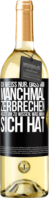 29,95 € Kostenloser Versand | Weißwein WHITE Ausgabe Ich weiß nur, dass man manchmal zerbrechen musst, um zu wissen, was man in sich hat Schwarzes Etikett. Anpassbares Etikett Junger Wein Ernte 2024 Verdejo