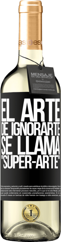 29,95 € Envoi gratuit | Vin blanc Édition WHITE El arte de ignorarte se llama Super-arte Étiquette Noire. Étiquette personnalisable Vin jeune Récolte 2023 Verdejo