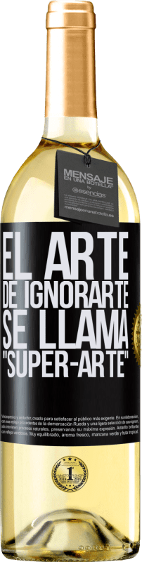 29,95 € Envío gratis | Vino Blanco Edición WHITE El arte de ignorarte se llama Super-arte Etiqueta Negra. Etiqueta personalizable Vino joven Cosecha 2023 Verdejo
