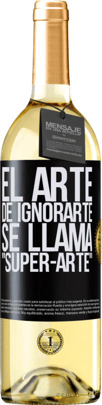 29,95 € Envío gratis | Vino Blanco Edición WHITE El arte de ignorarte se llama Super-arte Etiqueta Negra. Etiqueta personalizable Vino joven Cosecha 2024 Verdejo