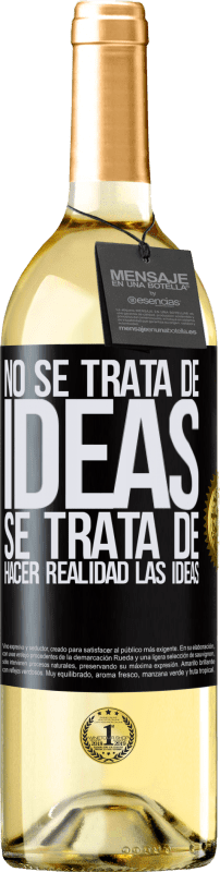 29,95 € Envío gratis | Vino Blanco Edición WHITE No se trata de ideas. Se trata de hacer realidad las ideas Etiqueta Negra. Etiqueta personalizable Vino joven Cosecha 2024 Verdejo