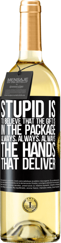 29,95 € Free Shipping | White Wine WHITE Edition Stupid is to believe that the gift is in the package. Always, always, always the hands that deliver Black Label. Customizable label Young wine Harvest 2024 Verdejo