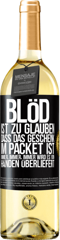 29,95 € Kostenloser Versand | Weißwein WHITE Ausgabe Blöd ist zu glauben, dass das Geschenk im Packet ist. Immer, immer, immer wird es von Händen überliefert Schwarzes Etikett. Anpassbares Etikett Junger Wein Ernte 2024 Verdejo