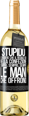 29,95 € Spedizione Gratuita | Vino bianco Edizione WHITE Stupido è credere che il regalo sia nella confezione. Sempre, sempre, sempre le mani che offrono Etichetta Nera. Etichetta personalizzabile Vino giovane Raccogliere 2023 Verdejo