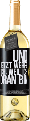 29,95 € Kostenloser Versand | Weißwein WHITE Ausgabe Und jetzt werfe ich, weil ich dran bin Schwarzes Etikett. Anpassbares Etikett Junger Wein Ernte 2023 Verdejo