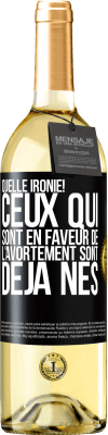 29,95 € Envoi gratuit | Vin blanc Édition WHITE Quelle ironie! Ceux qui sont en faveur de l'avortement sont déjà nés Étiquette Noire. Étiquette personnalisable Vin jeune Récolte 2024 Verdejo