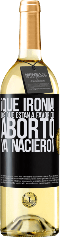 29,95 € Envío gratis | Vino Blanco Edición WHITE ¡Qué ironía! Los que están a favor del aborto ya nacieron Etiqueta Negra. Etiqueta personalizable Vino joven Cosecha 2023 Verdejo