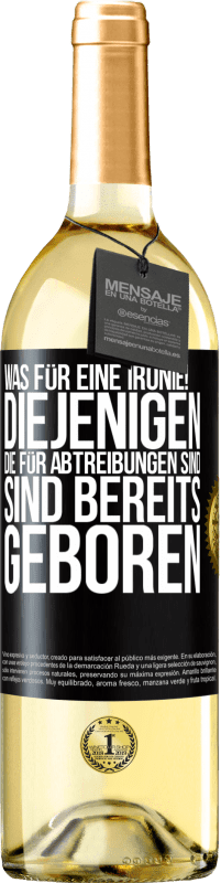 29,95 € Kostenloser Versand | Weißwein WHITE Ausgabe Was für eine Ironie! Diejenigen, die für Abtreibungen sind, sind bereits geboren Schwarzes Etikett. Anpassbares Etikett Junger Wein Ernte 2024 Verdejo