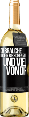 29,95 € Kostenloser Versand | Weißwein WHITE Ausgabe Ich brauche nur ein bisschen Zeit und viel von dir Schwarzes Etikett. Anpassbares Etikett Junger Wein Ernte 2024 Verdejo