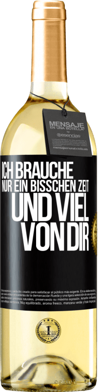 29,95 € Kostenloser Versand | Weißwein WHITE Ausgabe Ich brauche nur ein bisschen Zeit und viel von dir Schwarzes Etikett. Anpassbares Etikett Junger Wein Ernte 2024 Verdejo