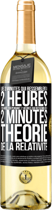 29,95 € Envoi gratuit | Vin blanc Édition WHITE Lire 2 minutes qui ressemblent à 2 heures. Être avec toi pendant 2 heures qui ressemblent à 2 minutes. Théorie de la relativité Étiquette Noire. Étiquette personnalisable Vin jeune Récolte 2024 Verdejo