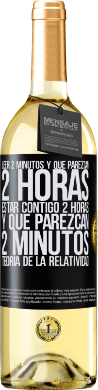 29,95 € Envío gratis | Vino Blanco Edición WHITE Leer 2 minutos y que parezcan 2 horas. Estar contigo 2 horas y que parezcan 2 minutos. Teoría de la Relatividad Etiqueta Negra. Etiqueta personalizable Vino joven Cosecha 2024 Verdejo