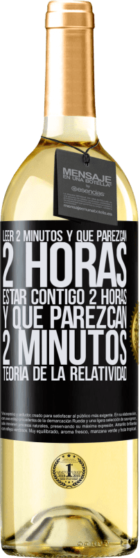 29,95 € Envío gratis | Vino Blanco Edición WHITE Leer 2 minutos y que parezcan 2 horas. Estar contigo 2 horas y que parezcan 2 minutos. Teoría de la Relatividad Etiqueta Negra. Etiqueta personalizable Vino joven Cosecha 2025 Verdejo