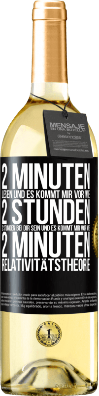 29,95 € Kostenloser Versand | Weißwein WHITE Ausgabe 2 Minuten lesen und es kommt mir vor wie 2 Stunden. 2 Stunden bei dir sein und es kommt mir vor wie 2 Minuten. Relativitätstheor Schwarzes Etikett. Anpassbares Etikett Junger Wein Ernte 2024 Verdejo