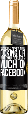 29,95 € Free Shipping | White Wine WHITE Edition You should apply in your fucking life, what you reflect so much on Facebook Black Label. Customizable label Young wine Harvest 2023 Verdejo