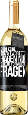 29,95 € Kostenloser Versand | Weißwein WHITE Ausgabe Es gibt keine unbeantworteten Fragen, nur schlecht formulierte Fragen Schwarzes Etikett. Anpassbares Etikett Junger Wein Ernte 2023 Verdejo